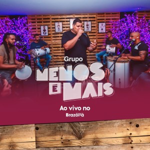 Grupo Menos É Mais的專輯Ao Vivo: No Brazólia