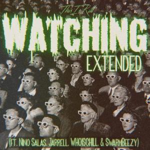 อัลบัม Watching (feat. Nino Salas, Jarrell, WHOISCHILL & SwarmBeezy) [Extended Version] ศิลปิน Thisisrill