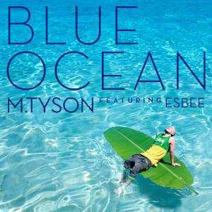 Listen to Blue Ocean (Feat.Esbee) song with lyrics from M.TySON