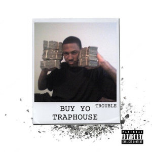 Trouble的專輯Buy Yo Traphouse