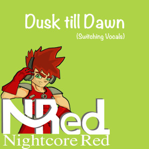 Dengarkan Dusk Till Dawn (Switching Vocals) lagu dari Nightcore Red dengan lirik