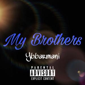Listen to My Brothers (Explicit) song with lyrics from YBBarmani