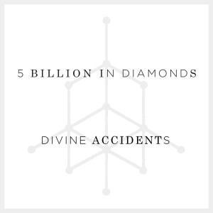 收聽5 Billion in Diamonds的Divine Accidents歌詞歌曲