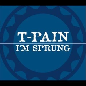 ดาวน์โหลดและฟังเพลง I'm Sprung พร้อมเนื้อเพลงจาก T-Pain
