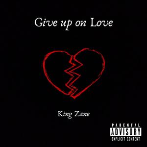Dengarkan Give up on Love (Explicit) lagu dari King Zane dengan lirik