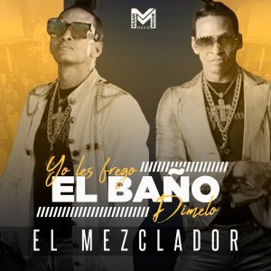 El Mezclador的专辑Yo les Frego el Baño, Dimelo