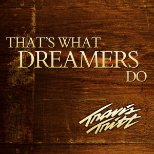 Travis Tritt的專輯That's What Dreamers Do