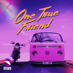 收聽BRWN的One True Friend歌詞歌曲