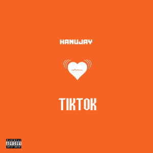 收聽Hanujay的Tiktok (Explicit)歌詞歌曲