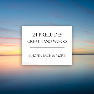 Fryderyk Chopin的專輯"24 Preludes" & Other Great Piano Works