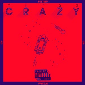 Listen to Crazy (Explicit) song with lyrics from Kyle Trippy