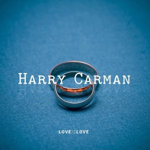 Listen to Love Is Love song with lyrics from Harry Carman