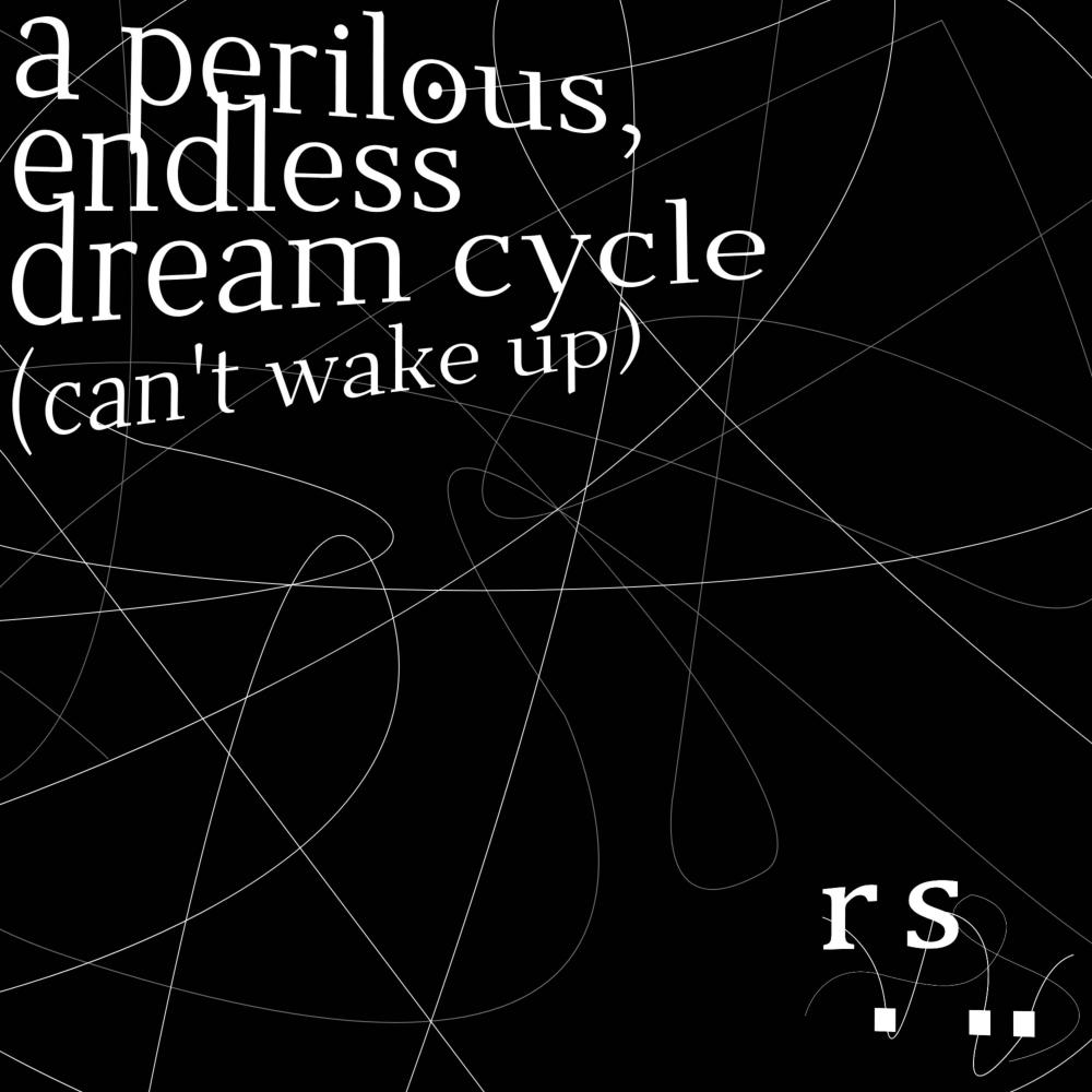 a perilous, endless dream cycle (can't wake up) (Explicit)