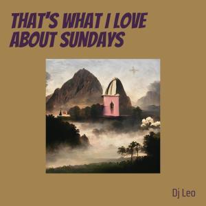 That's What I Love About Sundays dari DJ Leo