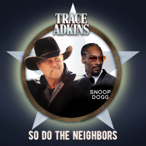 อัลบัม So Do the Neighbors (feat. Snoop Dogg) ศิลปิน Trace Adkins