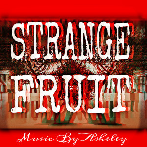 Listen to Strange Fruit song with lyrics from Asheley