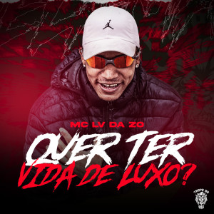 Mc Lv Da Zo的专辑Quer Ter Vida De Luxo ? (Explicit)