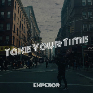 Listen to Take Your Time song with lyrics from Emperor