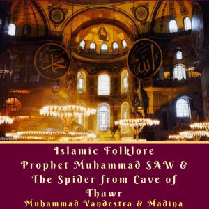 收聽Muhammad Vandestra的Islamic Folklore Prophet Muhammad Saw & the Spider from Cave of Thawr歌詞歌曲