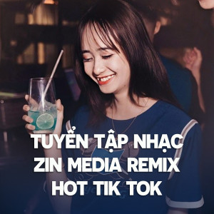 ZIN Media的專輯Tuyển tập nhạc ZIN Media remix hot Tik Tok #11