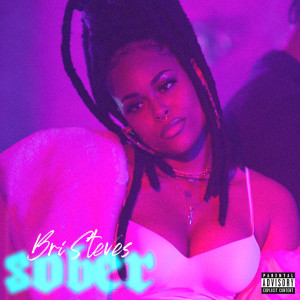 收聽Bri Steves的Sober (Explicit)歌詞歌曲