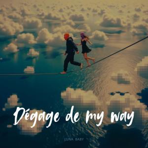 LUNA BABY的專輯Dégage De My Way