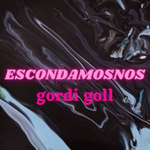 ดาวน์โหลดและฟังเพลง Escondamosnos พร้อมเนื้อเพลงจาก Gordi Goll