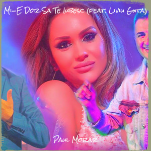 收听Paul Morar的Mi-E Dor Sa Te Iubesc歌词歌曲