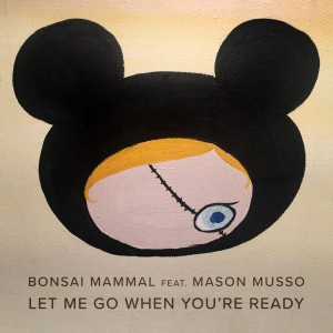 ดาวน์โหลดและฟังเพลง Let Me Go When You're Ready พร้อมเนื้อเพลงจาก Bonsai Mammal