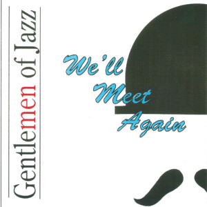 收聽Gentlemen of Jazz的We'll Meet Again歌詞歌曲