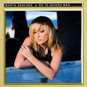 อัลบัม No Te Quiero Más - Remixes ศิลปิน Marta Sánchez