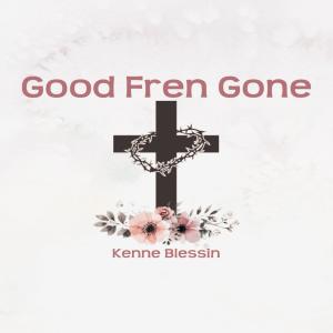 อัลบัม Good Fren Gone ศิลปิน Kenne Blessin