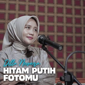 Dengarkan Hitam Putih Fotomu lagu dari Dilla Novera dengan lirik