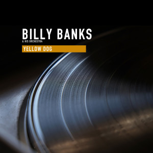Album Yellow Dog from Billy Banks And His Orchestra