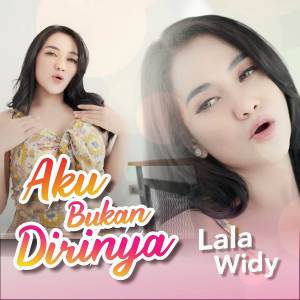 Dengarkan Aku Bukan Dirinya lagu dari Lala Widy dengan lirik