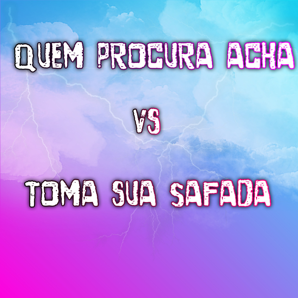 Quem Procura Acha Vs Toma Sua Safada (Explicit)