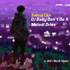 Dengarkan DJ Baby Don't Go X Melodi Drive lagu dari Sahrul Ckn dengan lirik