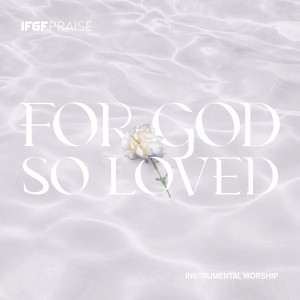 For God So Loved: Instrumental Worship dari IFGF Praise