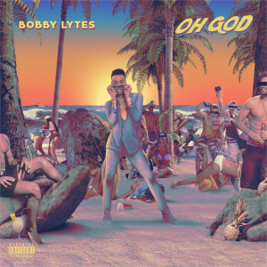 ดาวน์โหลดและฟังเพลง Oh God (Explicit) พร้อมเนื้อเพลงจาก Bobby Lytes