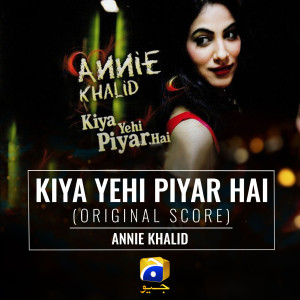 Annie Khalid的專輯Kiya Yehi Piyar Hai (Original Score)
