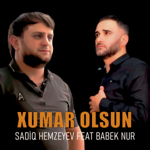 Listen to Xumar Olsun song with lyrics from Sadiq Hemzeyev