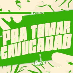 Pra Tomar Cavucadão (Explicit) dari DJ Kinn