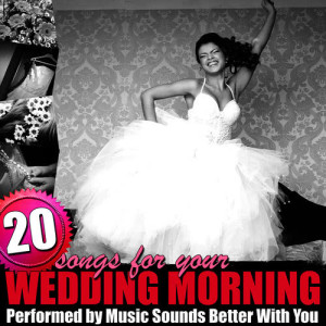 Music Sounds Better With You的專輯20 Songs for Your Wedding Morning