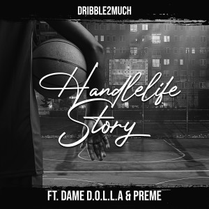 Dribble2much的專輯HandleLife Story (feat. Dame D.O.L.L.A. & Preme)