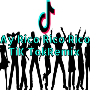 Dengarkan lagu Ay Rico Rico Rico Tik Tok Remix nyanyian dj Tik Toker dengan lirik