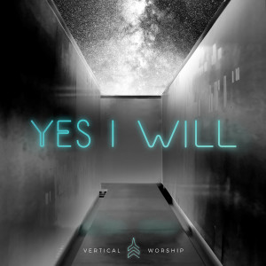 收聽Vertical Worship的Yes I Will歌詞歌曲