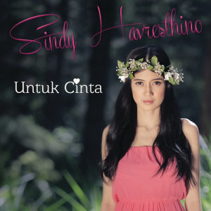 ดาวน์โหลดและฟังเพลง Untuk Cinta พร้อมเนื้อเพลงจาก Sindy Havrestinho