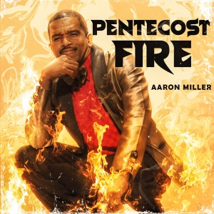 Aaron Miller的專輯Pentecost Fire