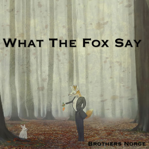 Listen to What the Fox Say song with lyrics from Brothers Norge