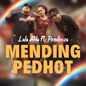 收听Lala Atila的Mending Pedhot歌词歌曲